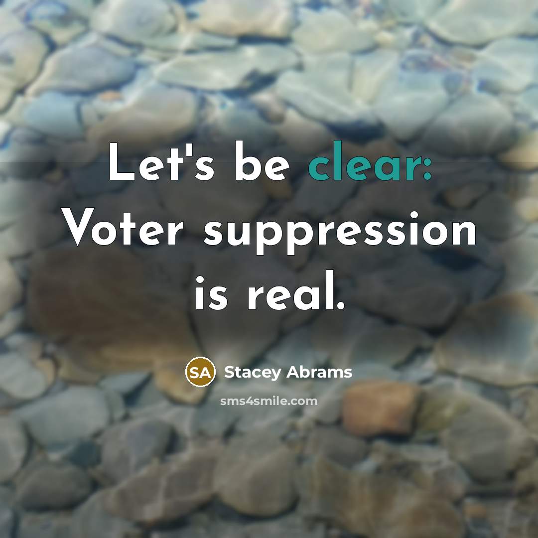 “Let's be clear: Voter suppression is real.” quote by Stacey Abrams
