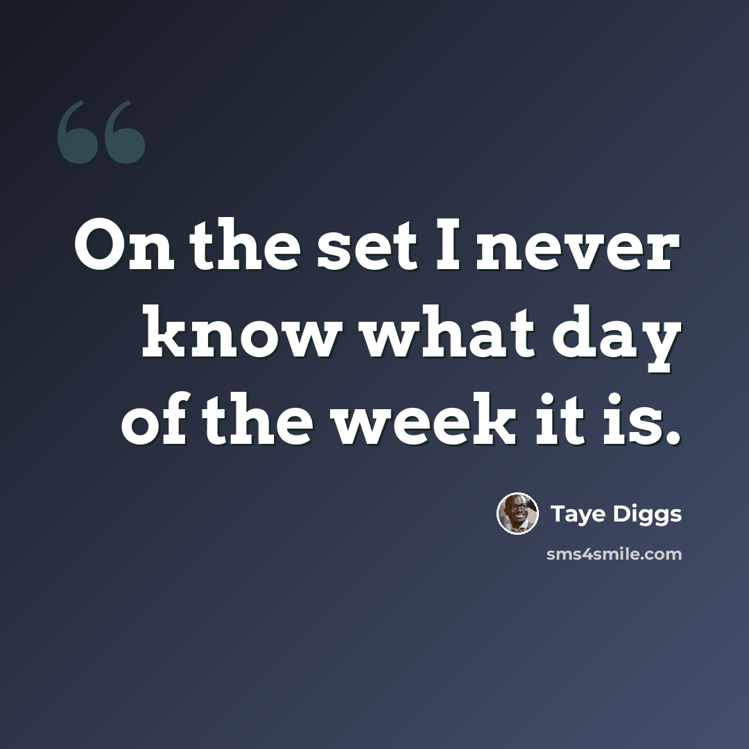 “On the set I never know what day of the week it is.” quote by Taye Diggs