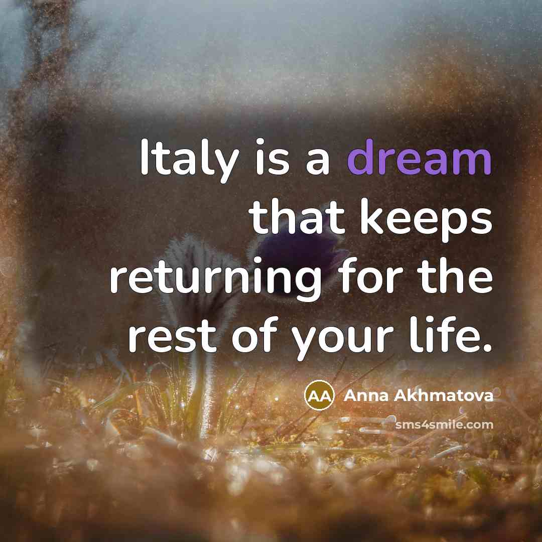 “Italy is a dream that keeps returning for the rest of your life.” quote by Anna Akhmatova
