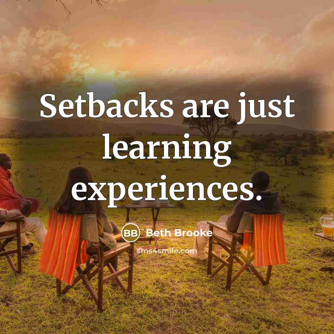 “Setbacks are just learning experiences.” quote by Beth Brooke