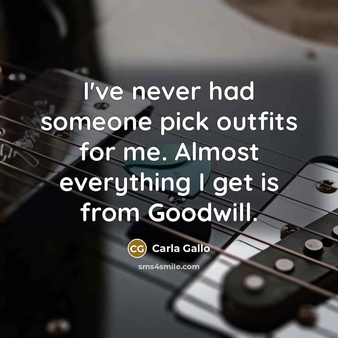 “I've never had someone pick outfits for me. Almost everything I get is from Goodwill.” quote by Carla Gallo