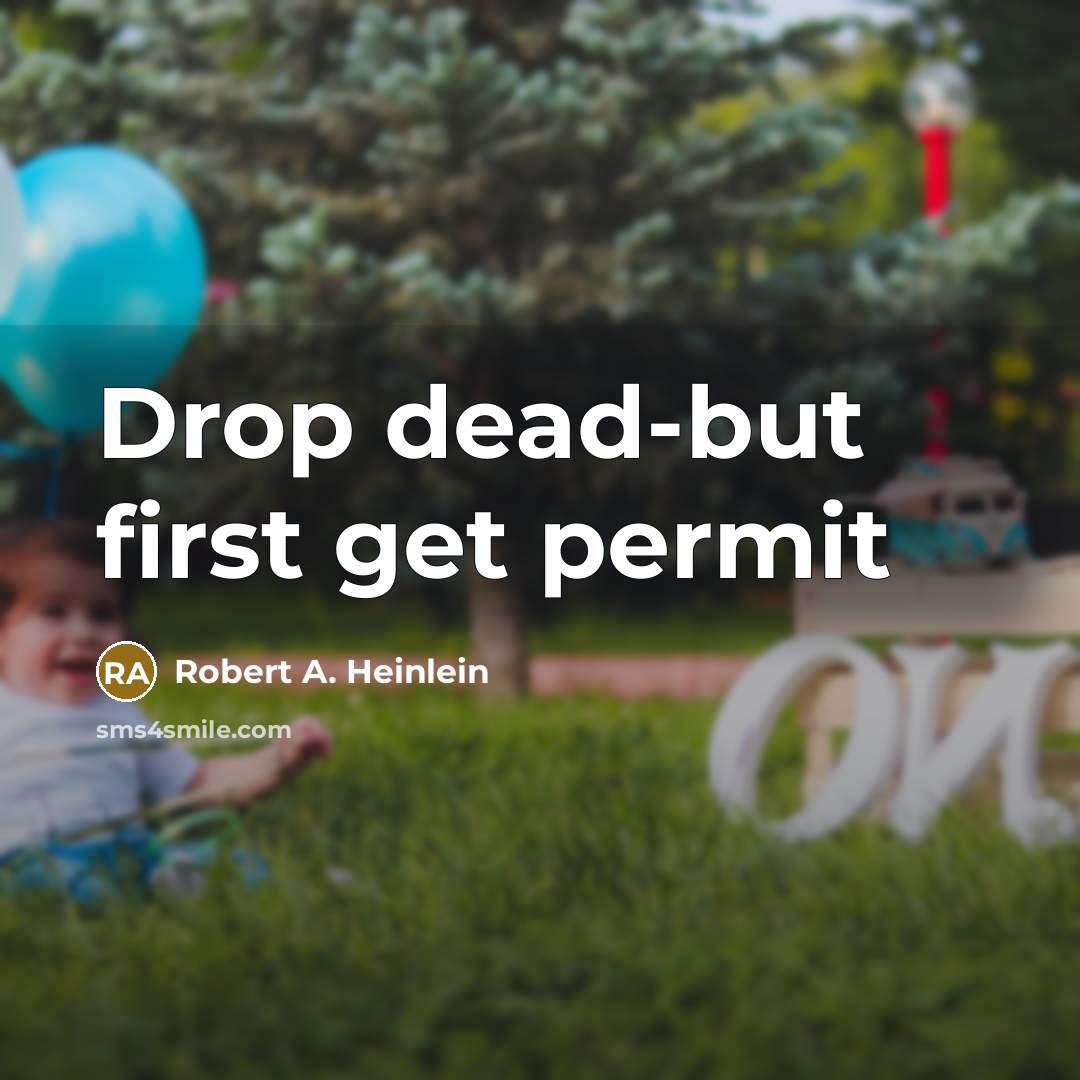 “Drop dead-but first get permit” quote by Robert A. Heinlein
