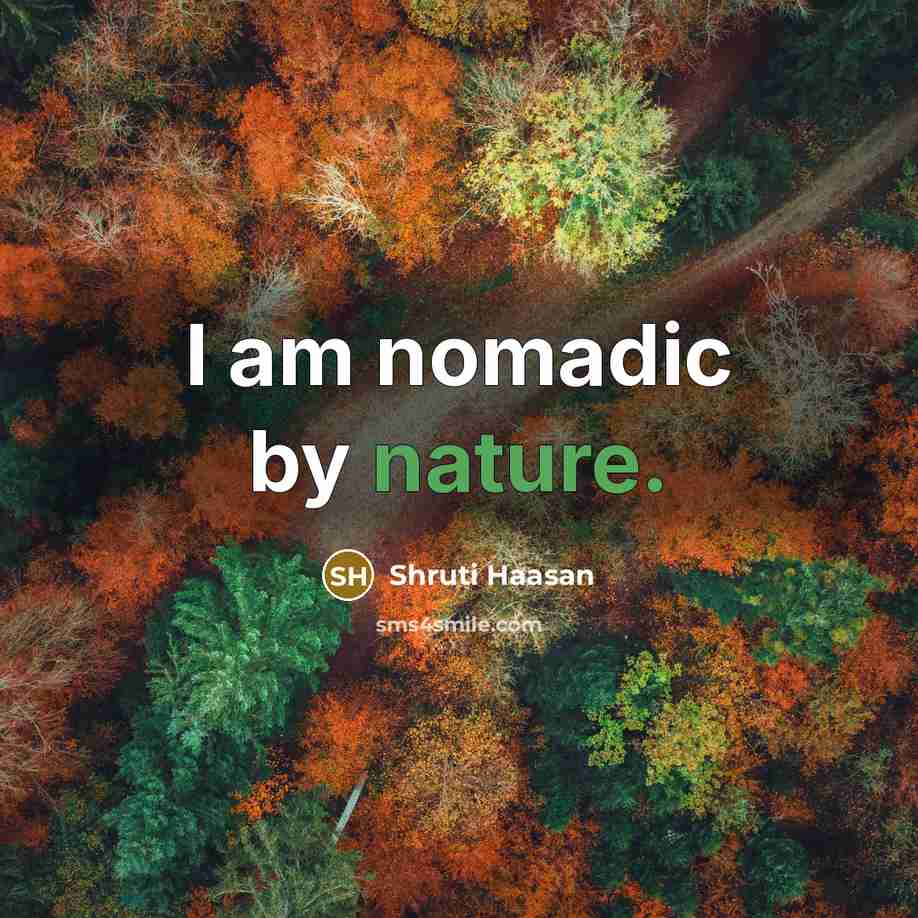 “I am nomadic by nature.” quote by Shruti Haasan