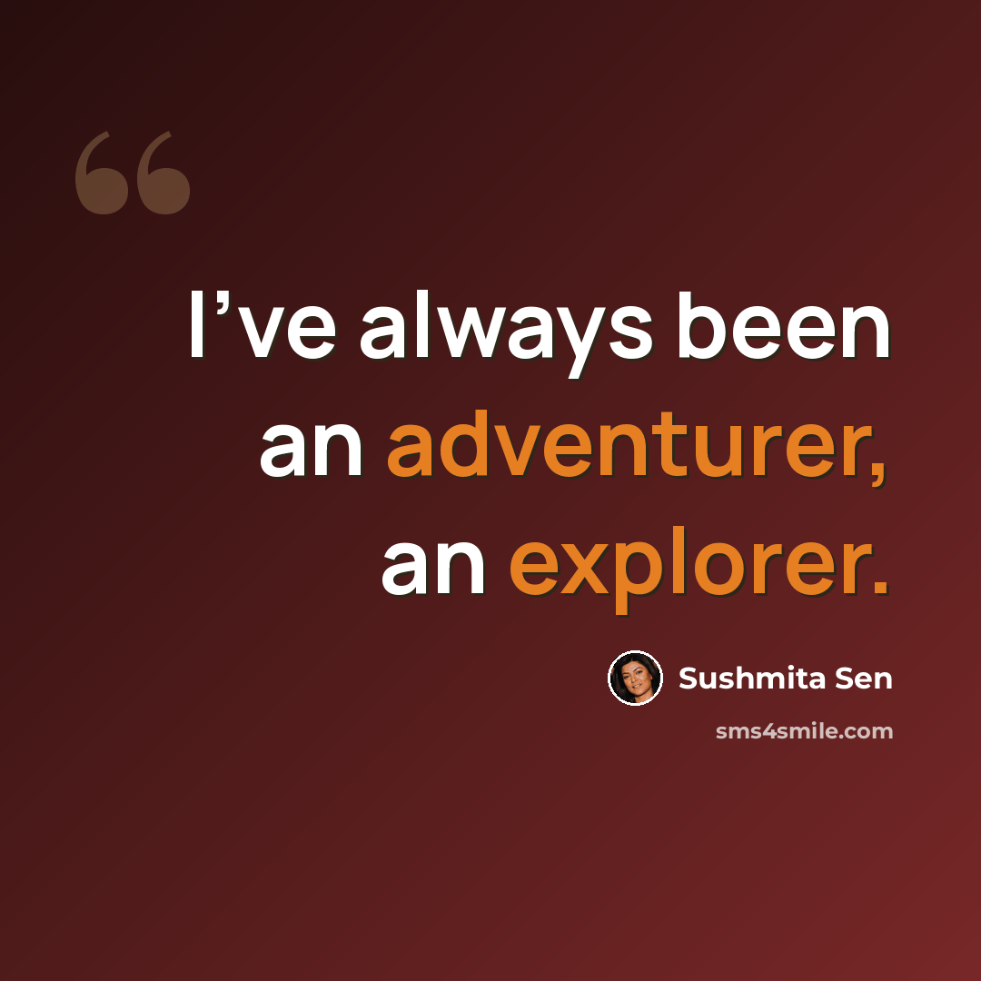 “I've always been an adventurer, an explorer.” quote by Sushmita Sen