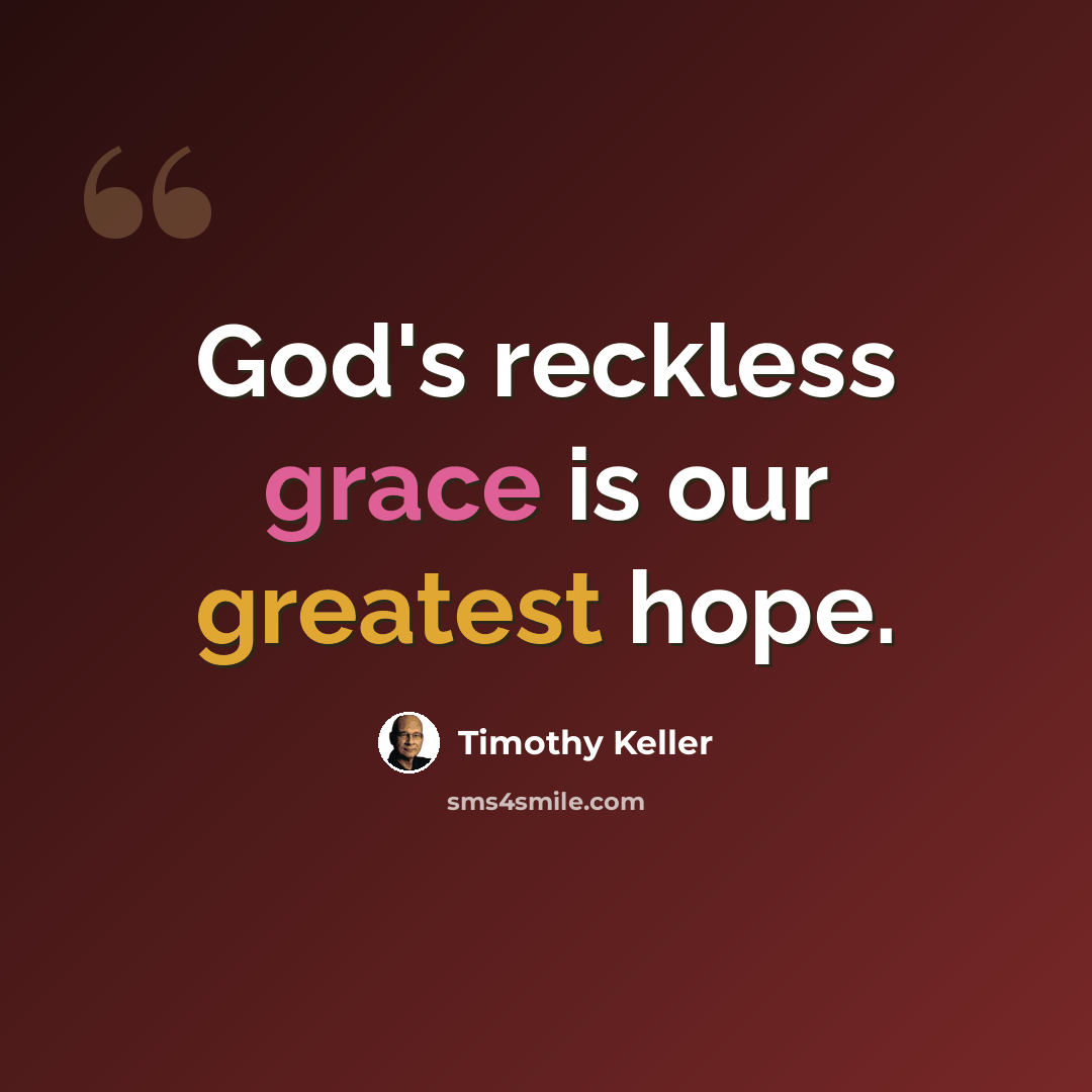 “God's reckless grace is our greatest hope.” quote by Timothy Keller