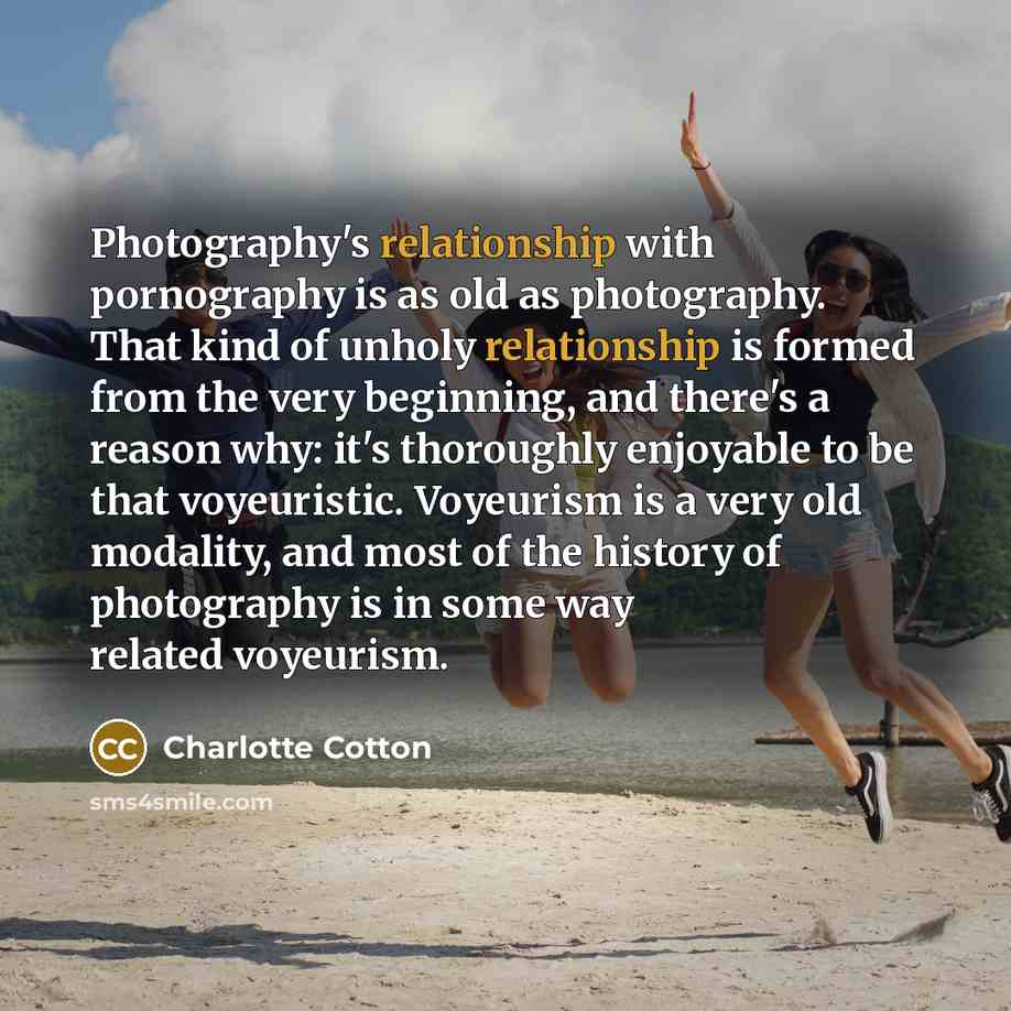“Photography's relationship with pornography is as old as photography. That kind of unholy relationship is formed from the very beginning, and there's a reason why: it's thoroughly enjoyable to be that voyeuristic. Voyeurism is a very old modality, and most of the history of photography is in some…” quote by Charlotte Cotton