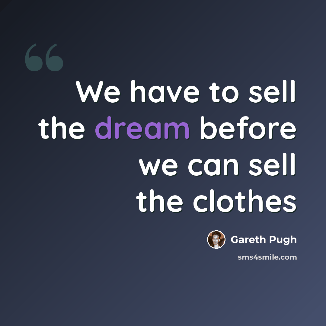 “We have to sell the dream before we can sell the clothes” quote by Gareth Pugh