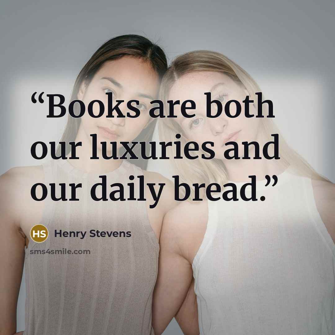 “Books are both our luxuries and our daily bread.” quote by Henry Stevens