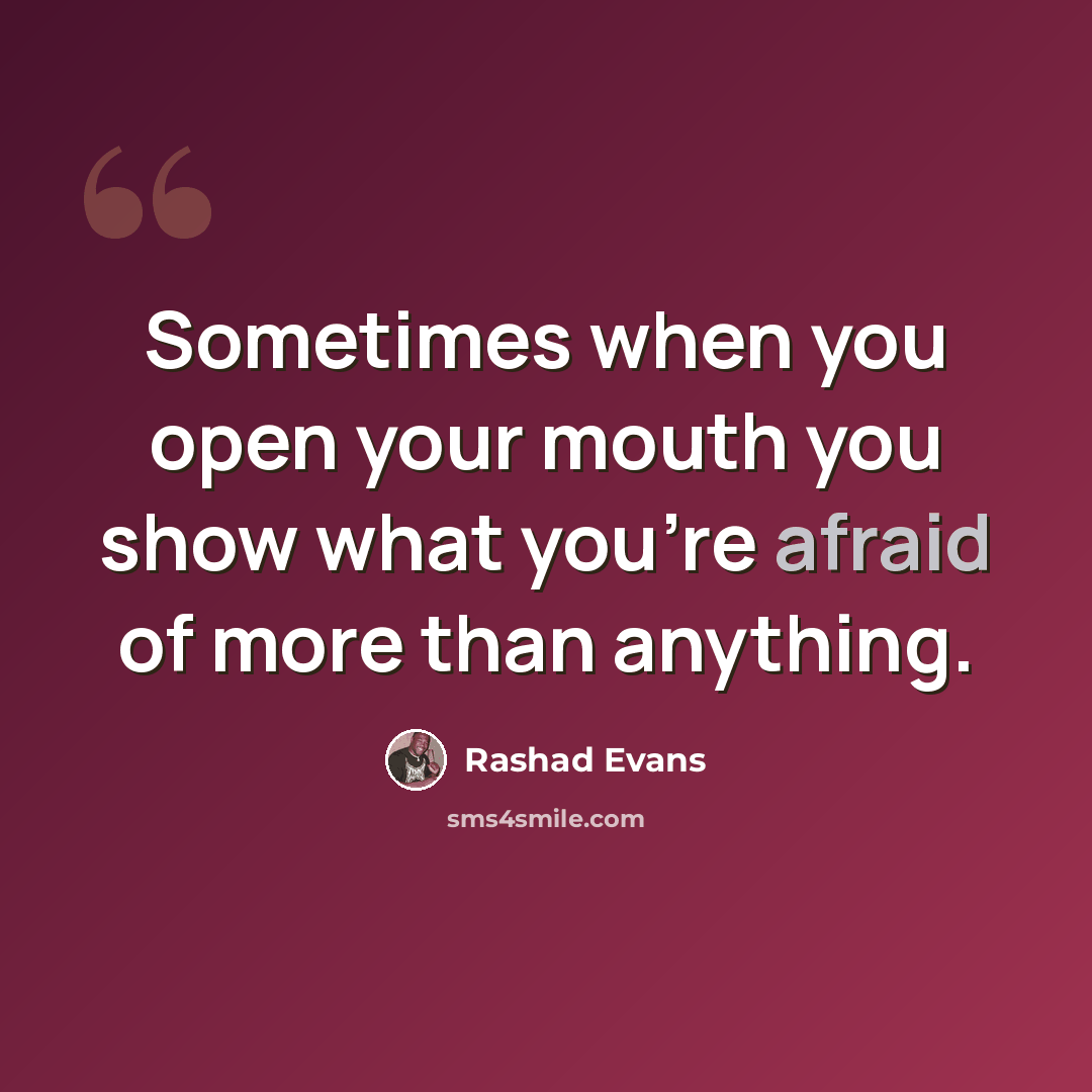 “Sometimes when you open your mouth you show what you're afraid of more than anything.” quote by Rashad Evans