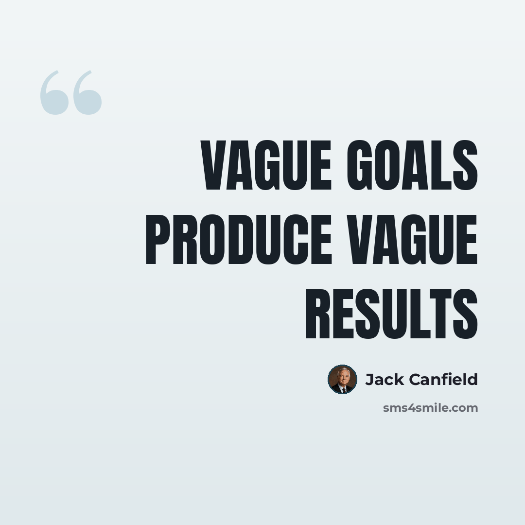 “Vague goals produce vague results” quote by Jack Canfield