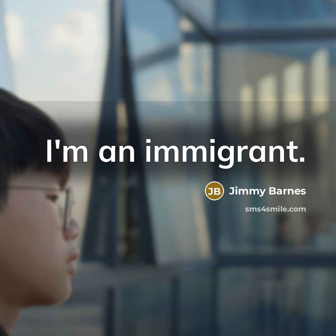 “I'm an immigrant.” quote by Jimmy Barnes