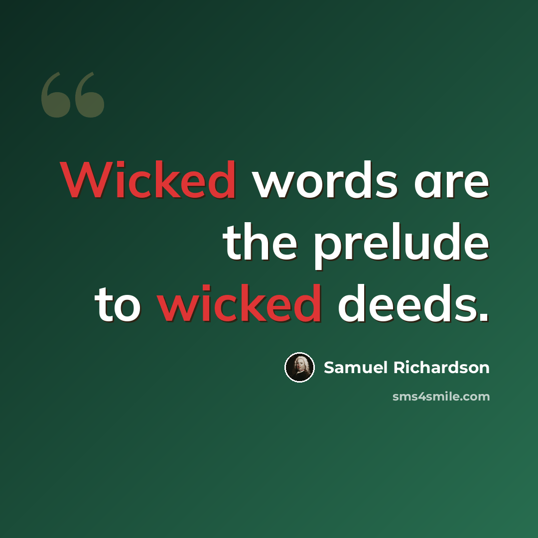 “Wicked words are the prelude to wicked deeds.” quote by Samuel Richardson