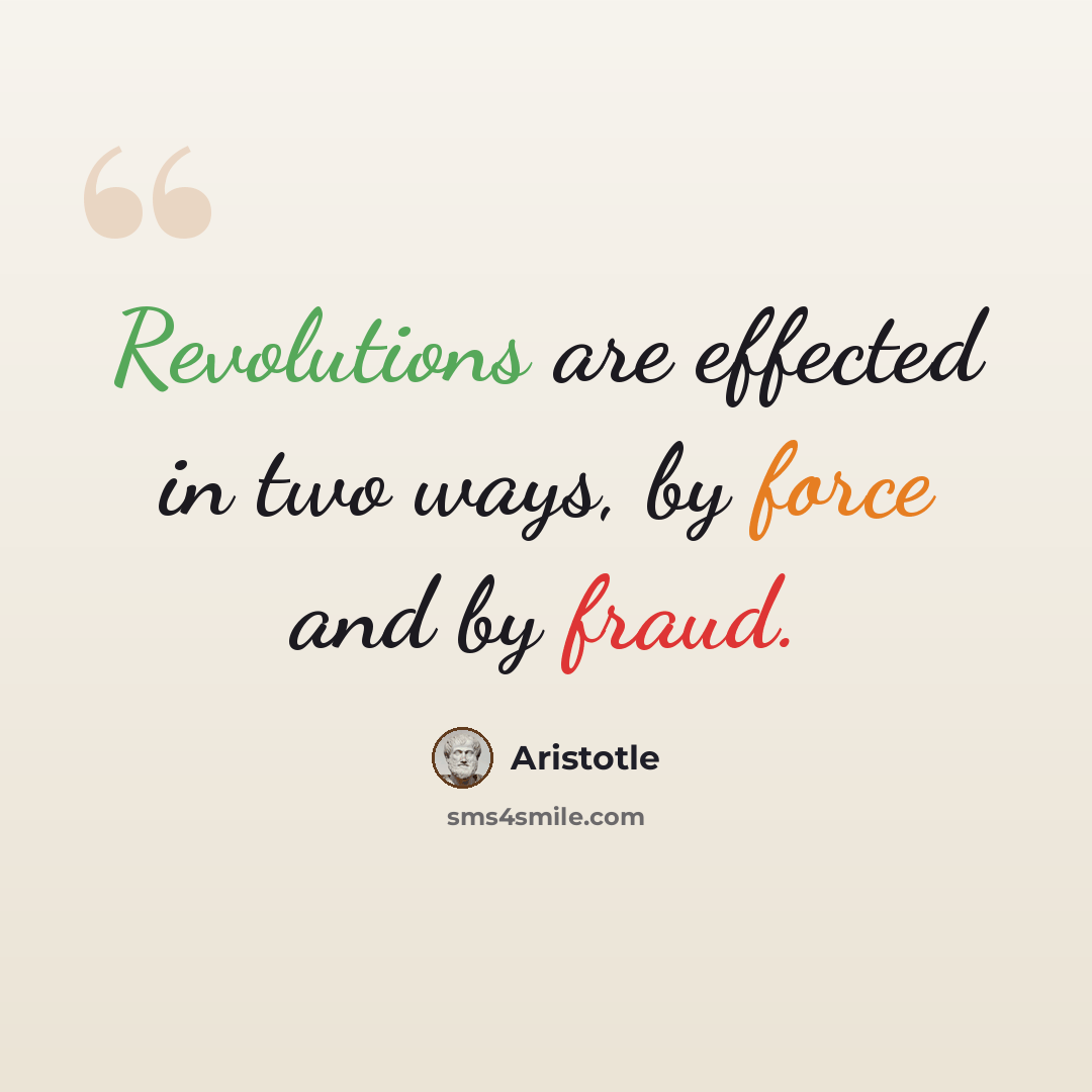 “Revolutions are effected in two ways, by force and by fraud.” quote by Aristotle