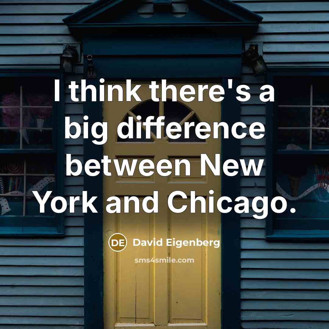 “I think there's a big difference between New York and Chicago.” quote by David Eigenberg