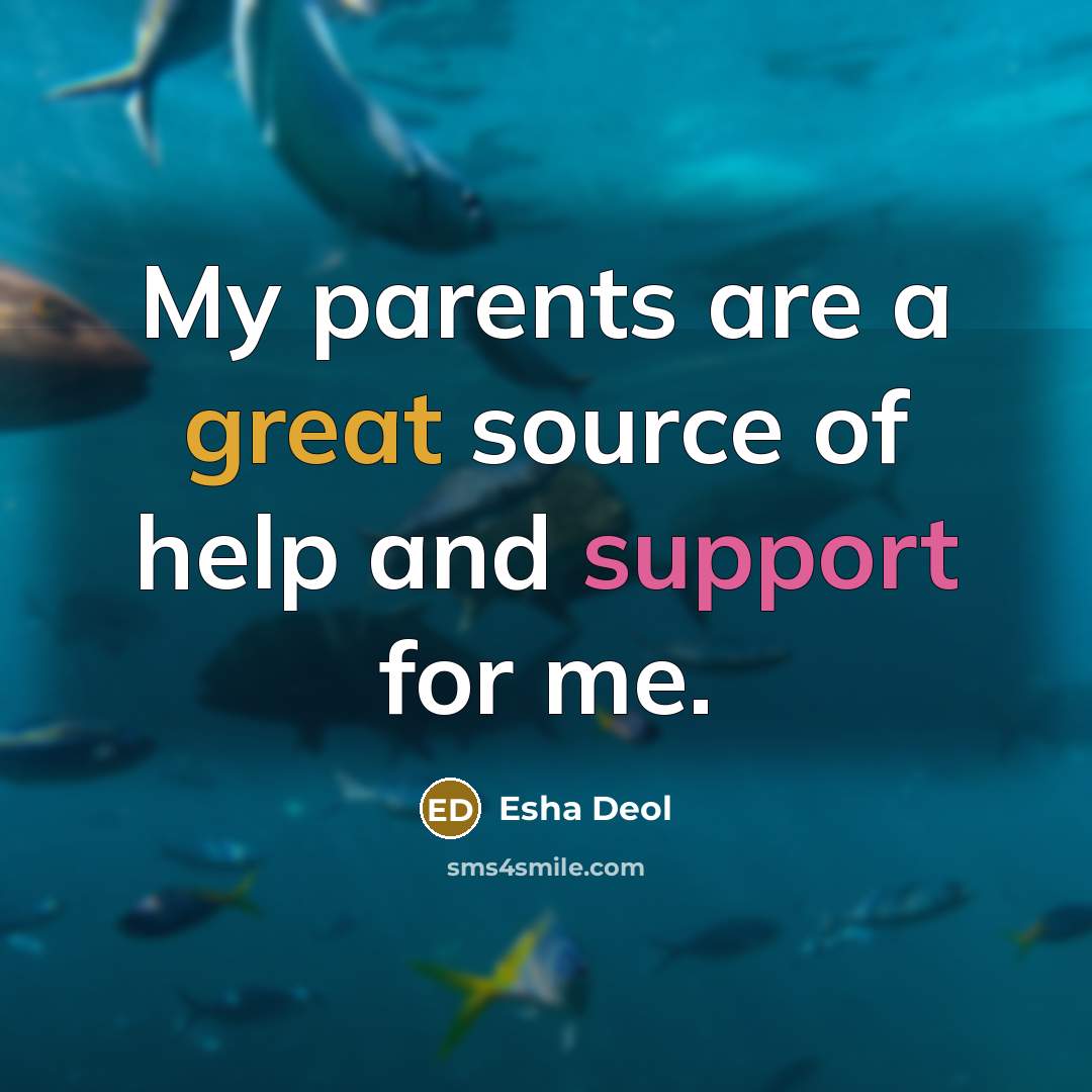 “My parents are a great source of help and support for me.” quote by Esha Deol
