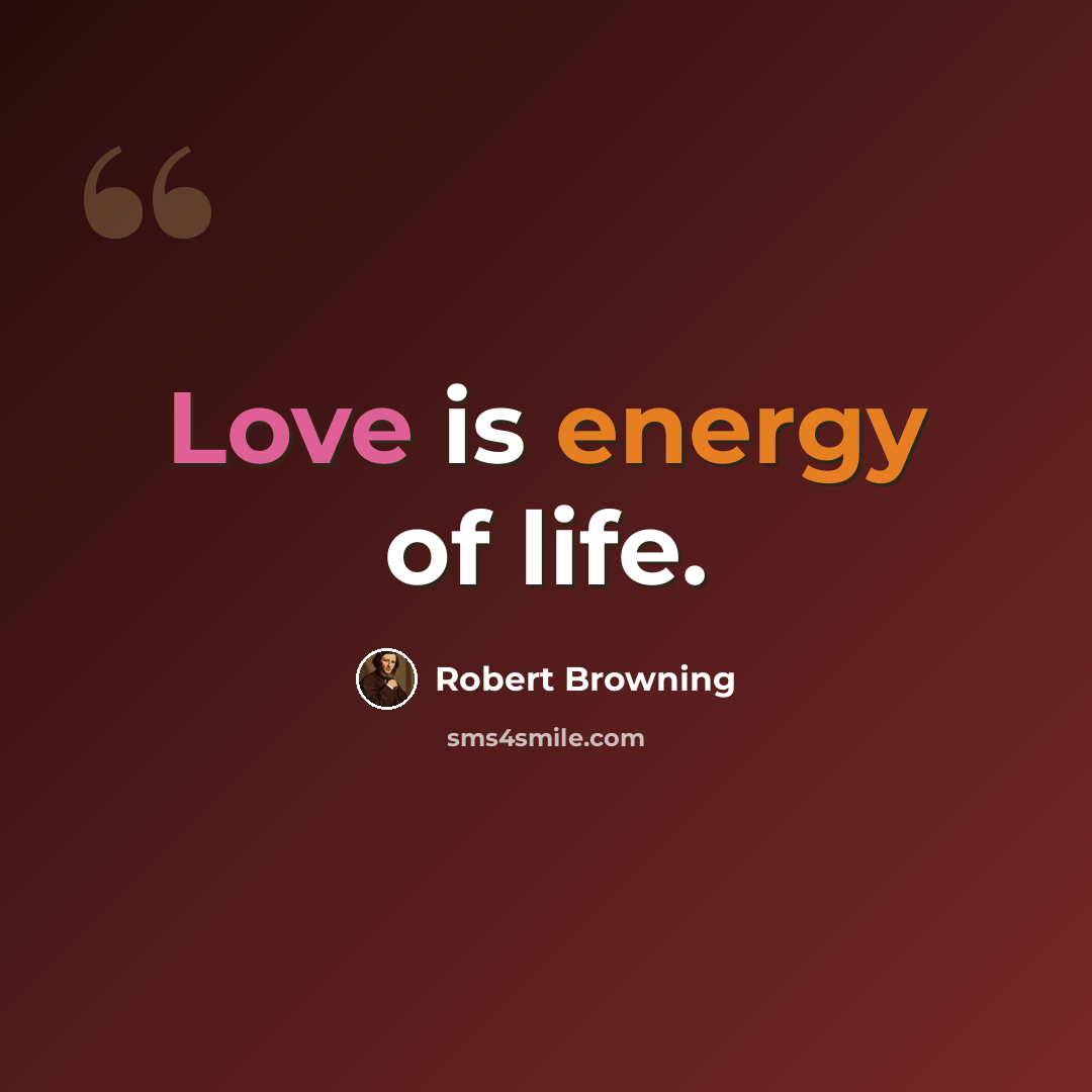 “Love is energy of life.” quote by Robert Browning