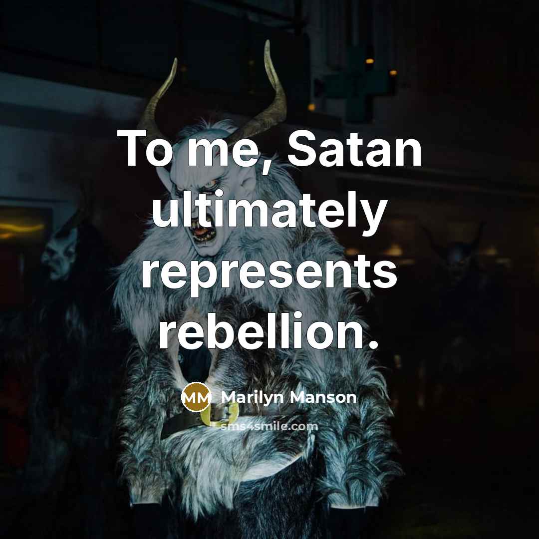 “To me, Satan ultimately represents rebellion.” quote by Marilyn Manson