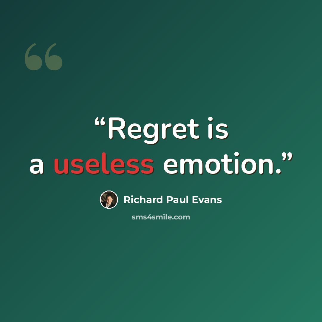 “Regret is a useless emotion.” quote by Richard Paul Evans