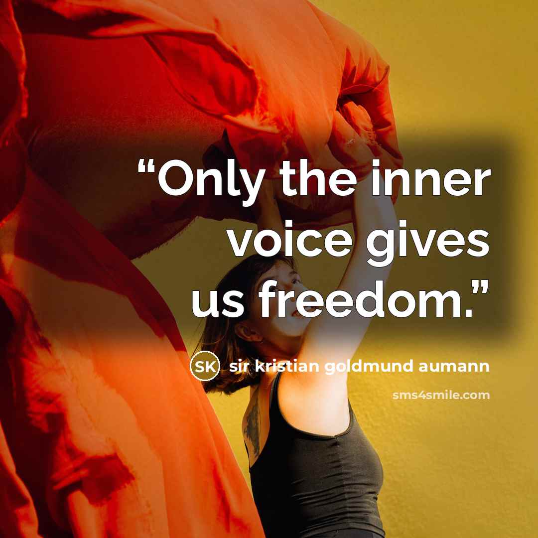 “Only the inner voice gives us freedom.” quote by Sir Kristian Goldmund Aumann