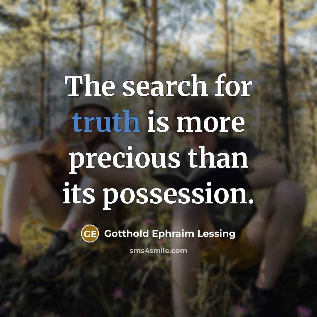 “The search for truth is more precious than its possession.” quote by Gotthold Ephraim Lessing