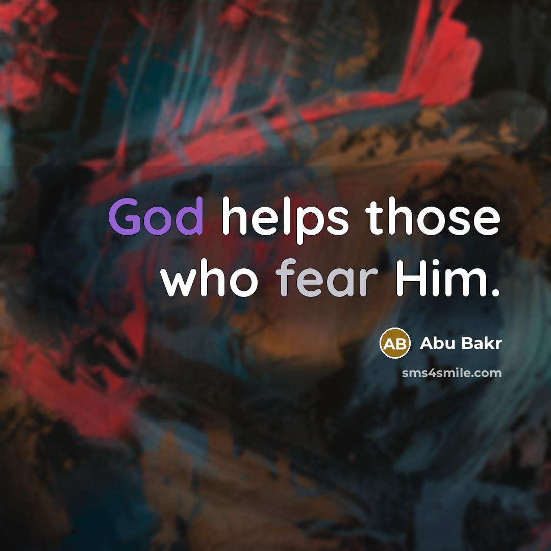 “God helps those who fear Him.” quote by Abu Bakr
