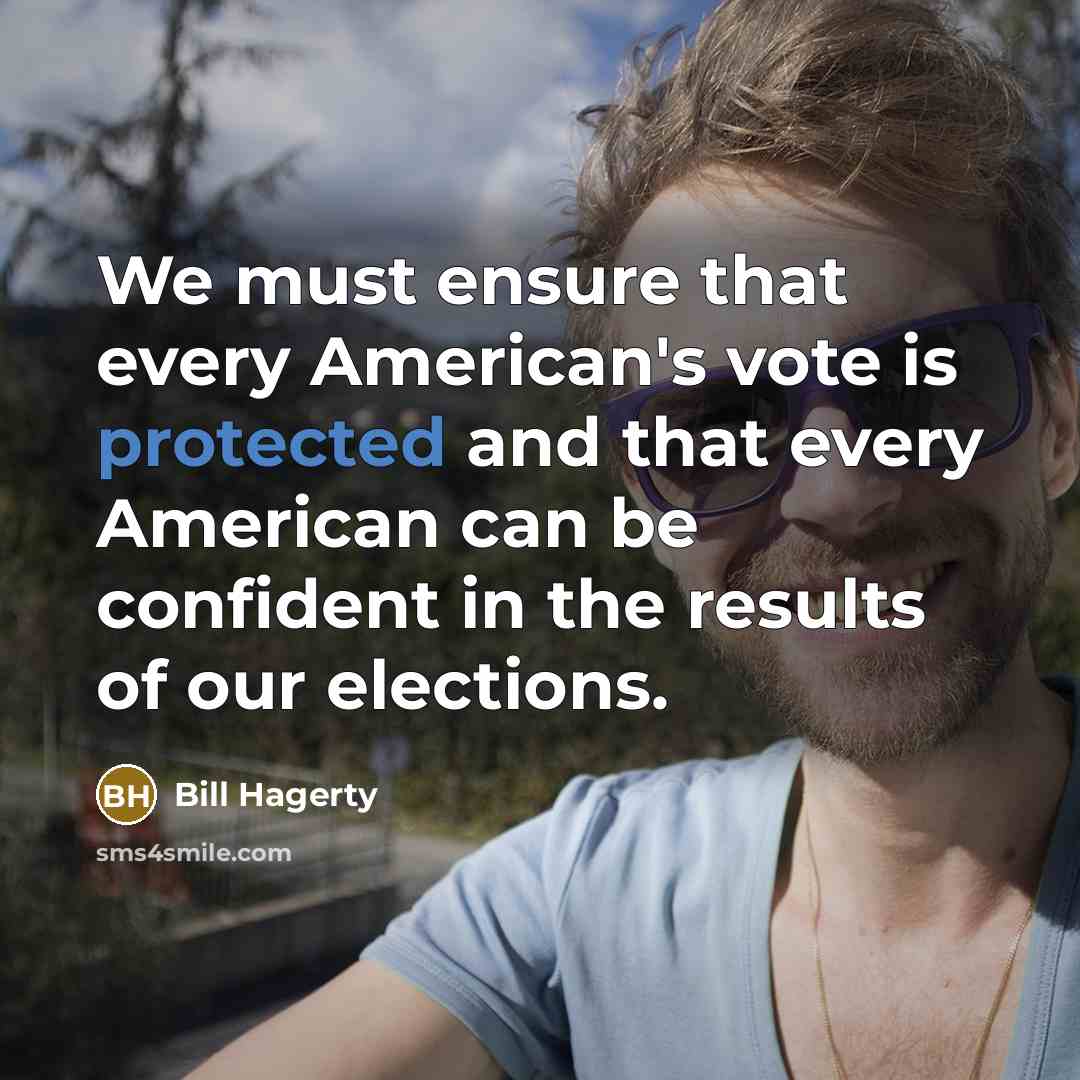 “We must ensure that every American's vote is protected and that every American can be confident in the results of our elections.” quote by Bill Hagerty