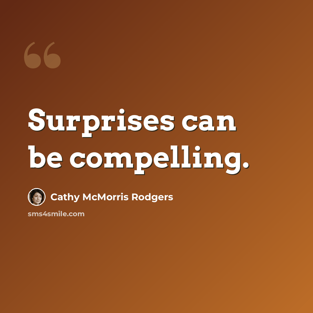 “Surprises can be compelling.” quote by Cathy McMorris Rodgers