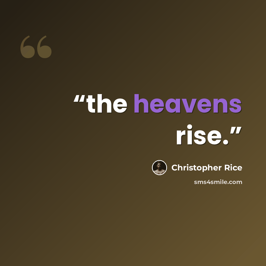 “the heavens rise.” quote by Christopher Rice