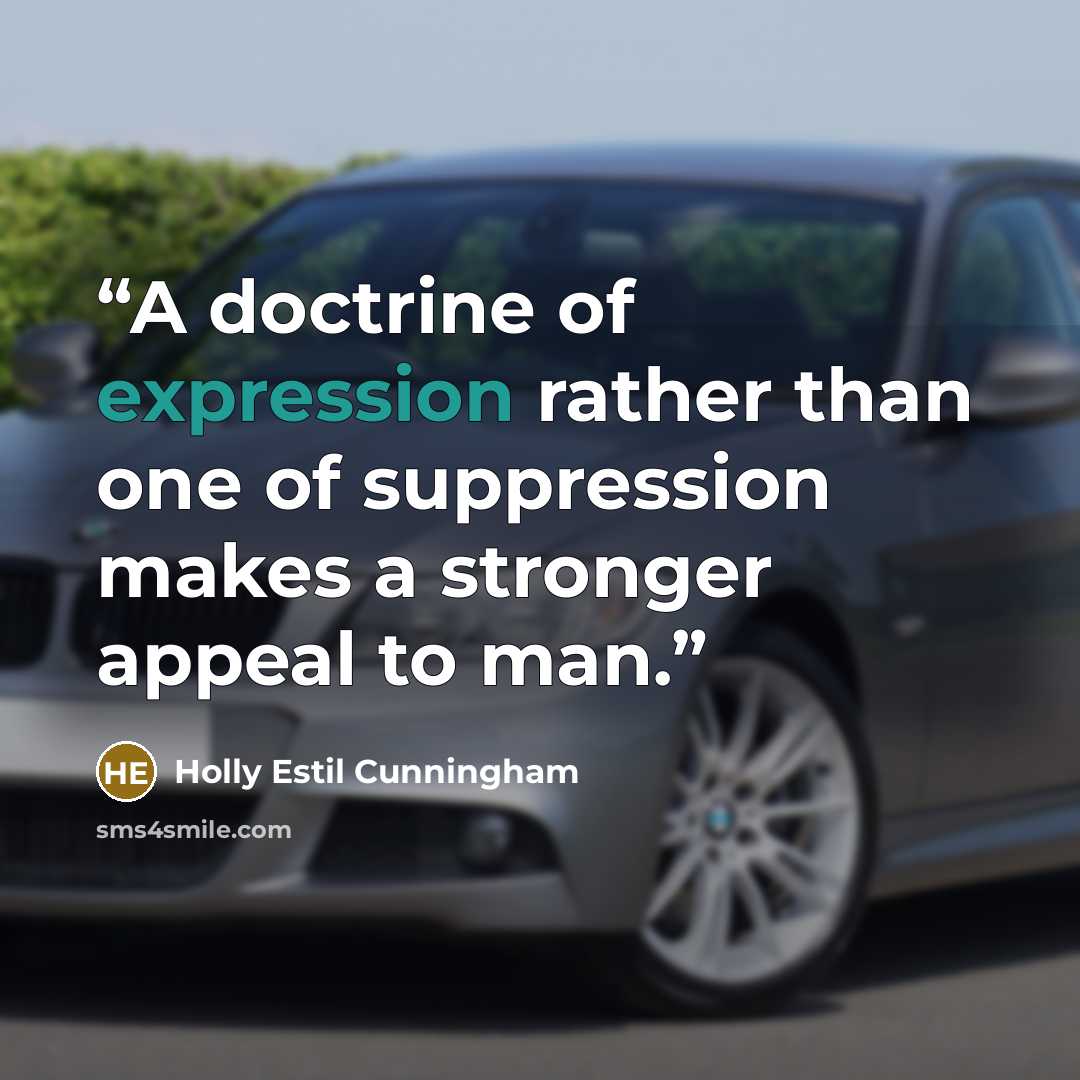 “A doctrine of expression rather than one of suppression makes a stronger appeal to man.” quote by Holly Estil Cunningham
