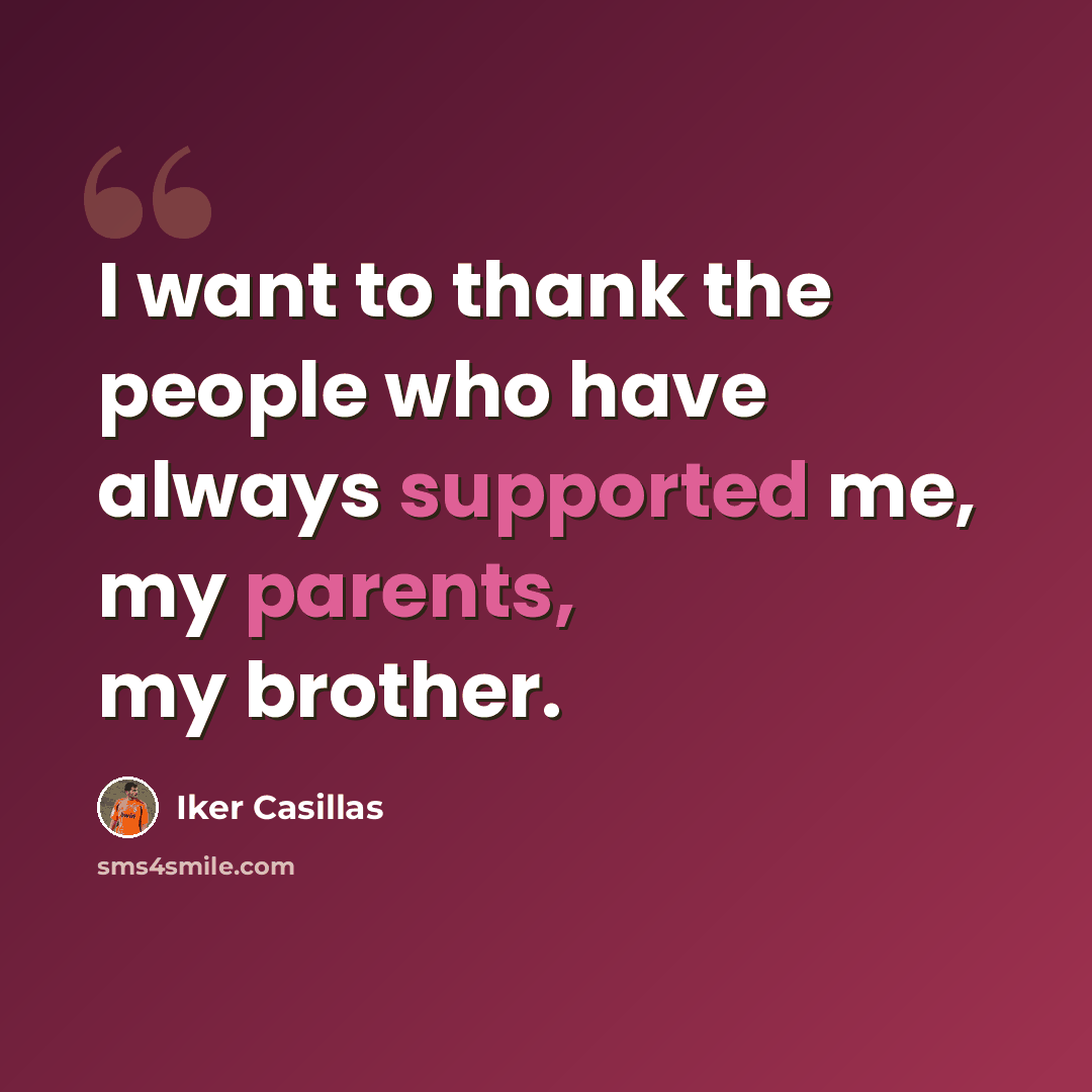 “I want to thank the people who have always supported me, my parents, my brother.” quote by Iker Casillas
