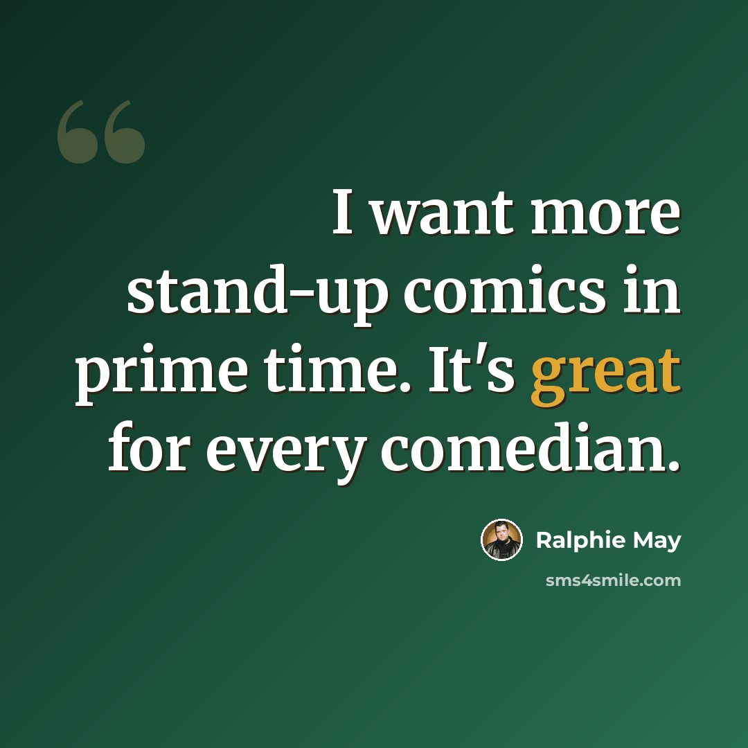 “I want more stand-up comics in prime time. It's great for every comedian.” quote by Ralphie May