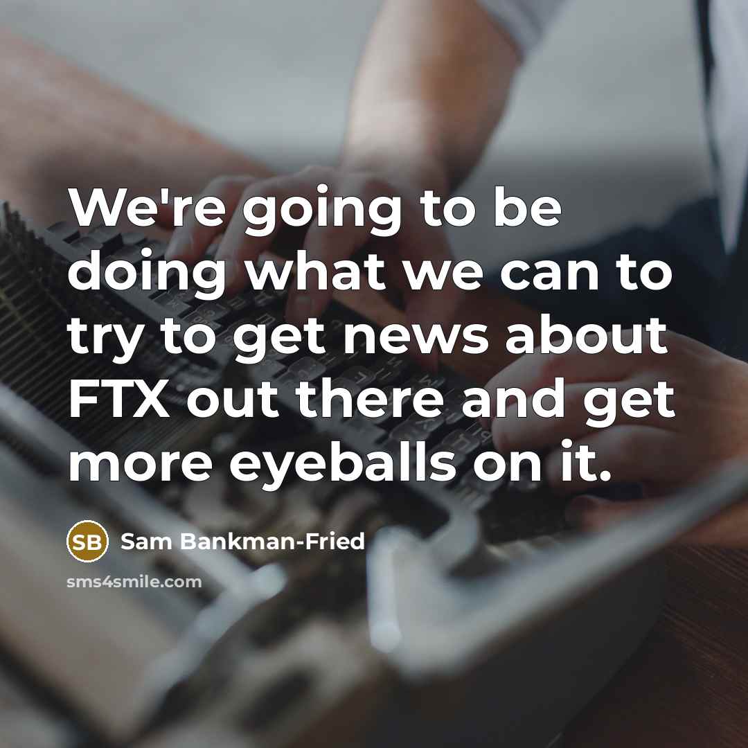 “We're going to be doing what we can to try to get news about FTX out there and get more eyeballs on it.” quote by Sam Bankman-Fried