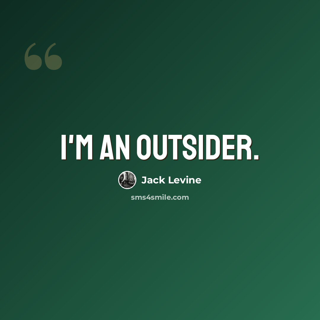 “I'm an outsider.” quote by Jack Levine