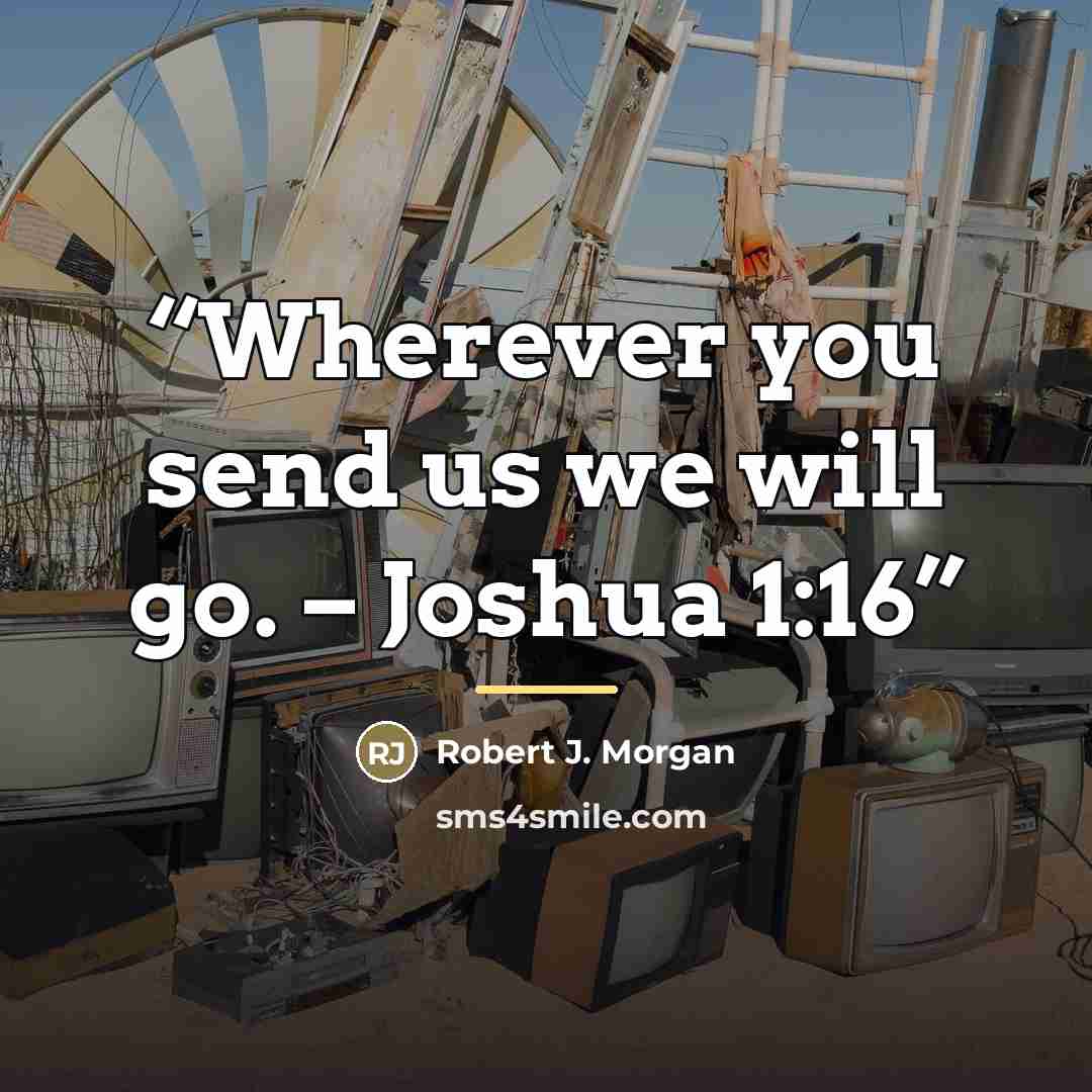 “Wherever you send us we will go. – Joshua 1:16” quote by Robert J. Morgan