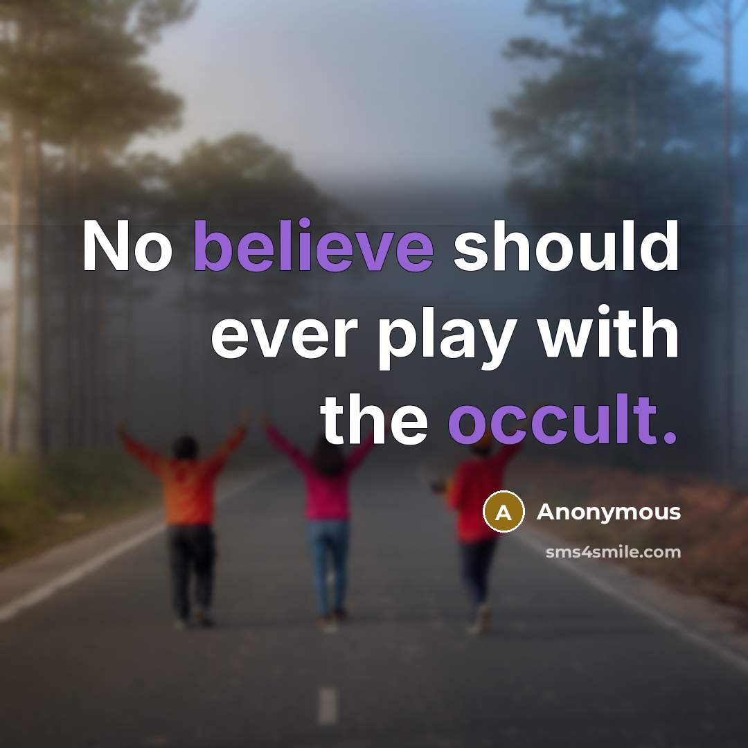 “No believe should ever play with the occult.” quote by Anonymous