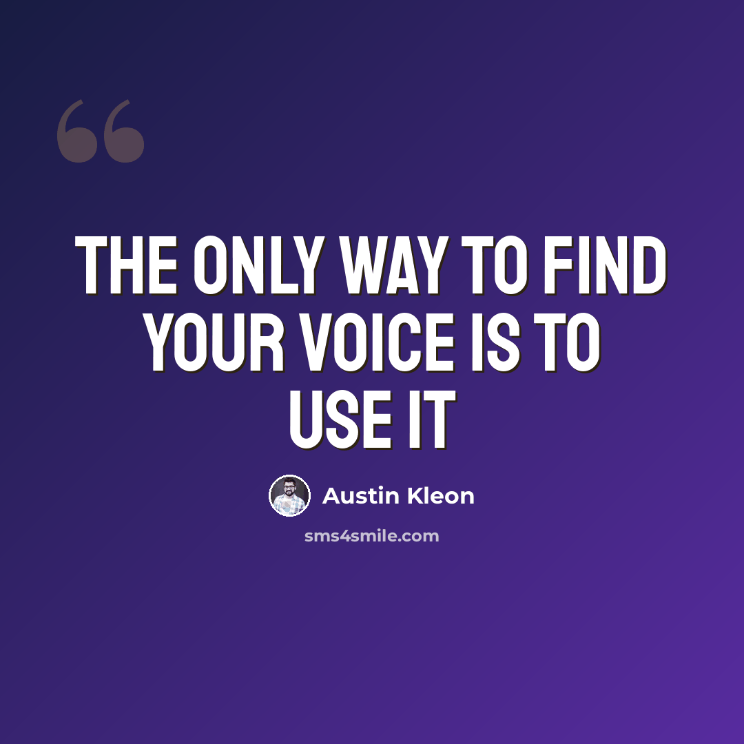 “The only way to find your voice is to use it” quote by Austin Kleon