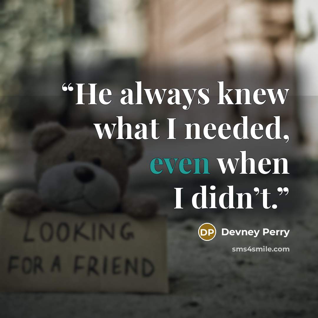 “He always knew what I needed, even when I didn’t.” quote by Devney Perry
