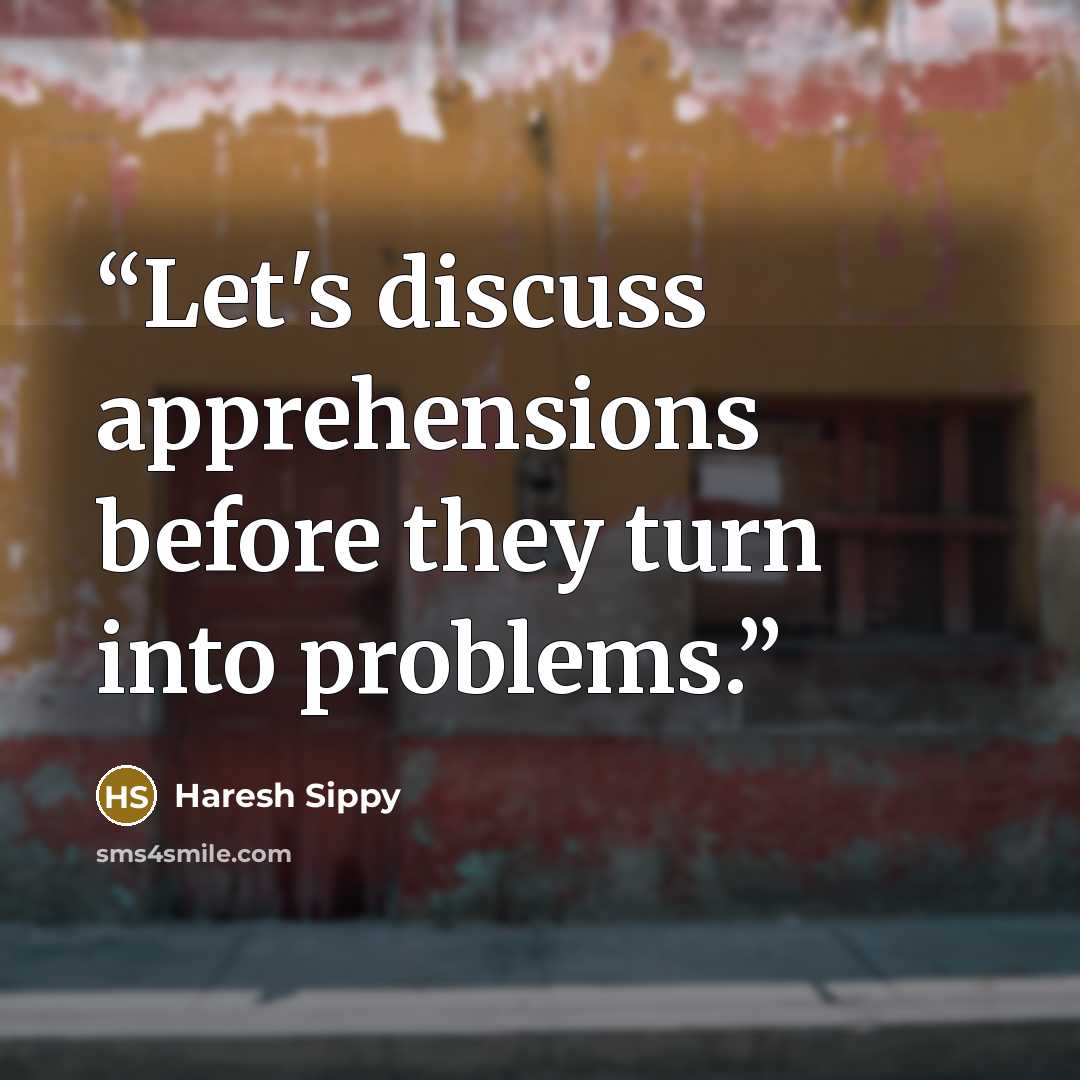 “Let's discuss apprehensions before they turn into problems.” quote by Haresh Sippy