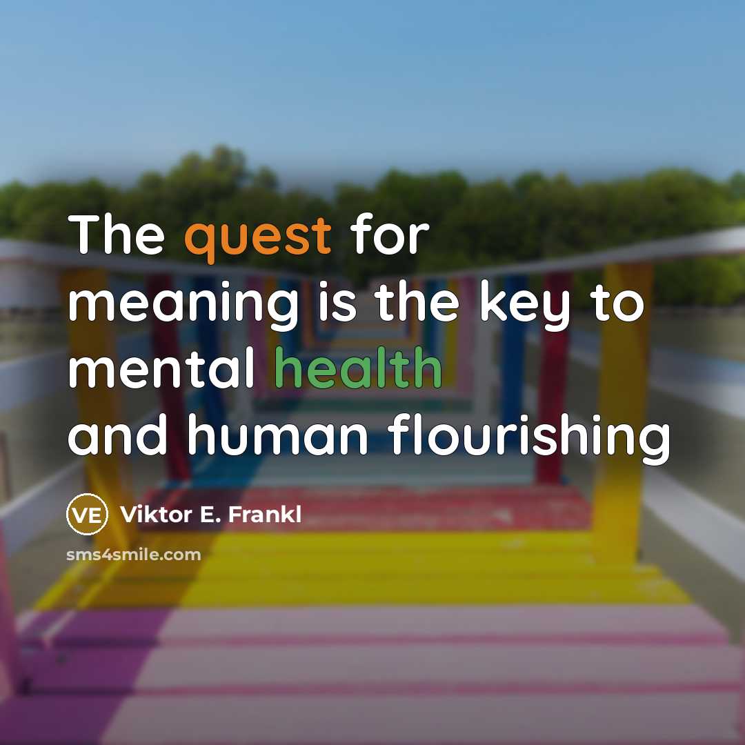 “The quest for meaning is the key to mental health and human flourishing” quote by Viktor E. Frankl