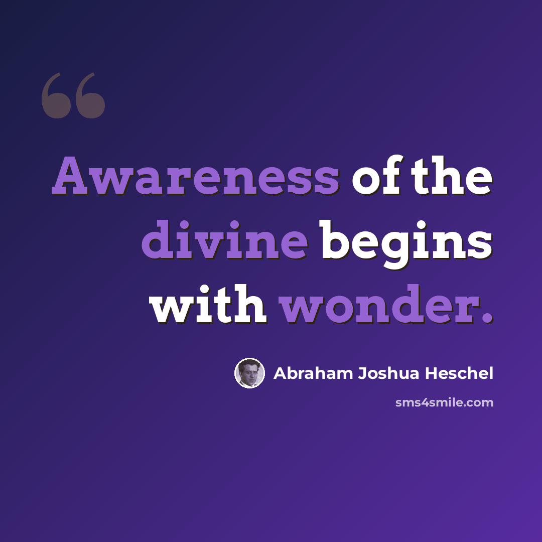 “Awareness of the divine begins with wonder.” quote by Abraham Joshua Heschel