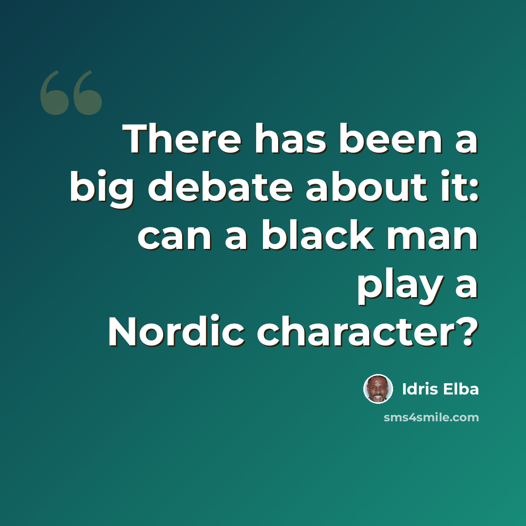 “There has been a big debate about it: can a black man play a Nordic character?” quote by Idris Elba