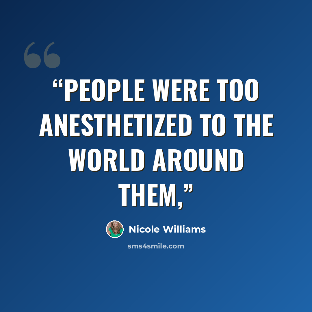 “People were too anesthetized to the world around them,” quote by Nicole Williams