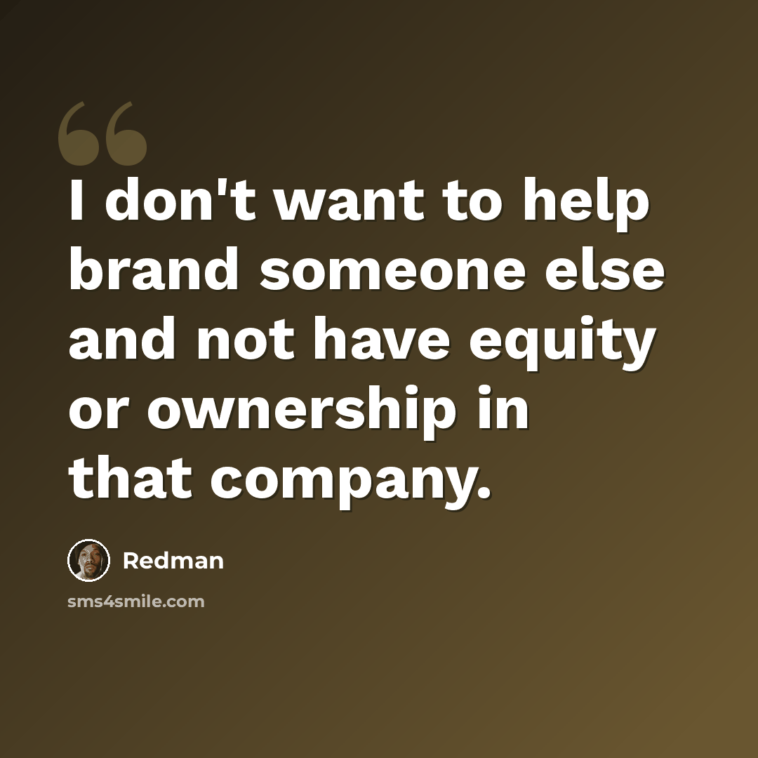 “I don't want to help brand someone else and not have equity or ownership in that company.” quote by Redman