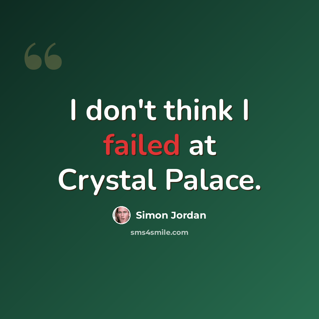 “I don't think I failed at Crystal Palace.” quote by Simon Jordan