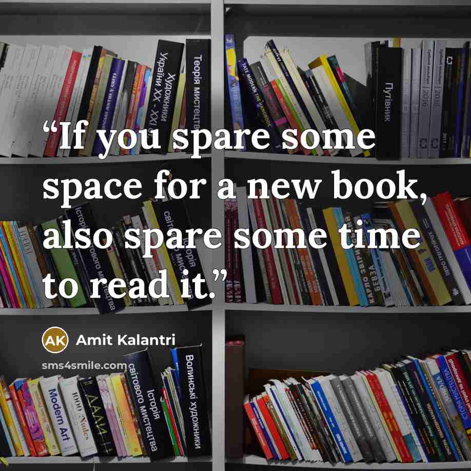 “If you spare some space for a new book, also spare some time to read it.” quote by Amit Kalantri