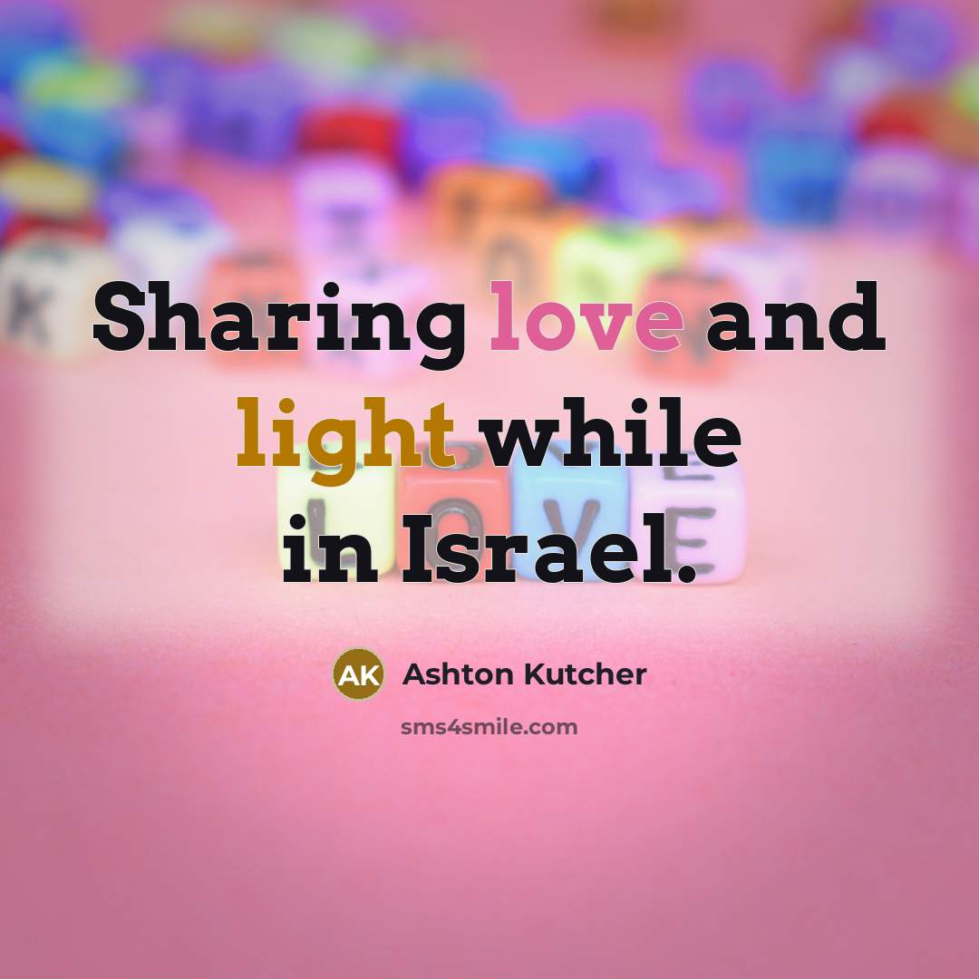 “Sharing love and light while in Israel.” quote by Ashton Kutcher