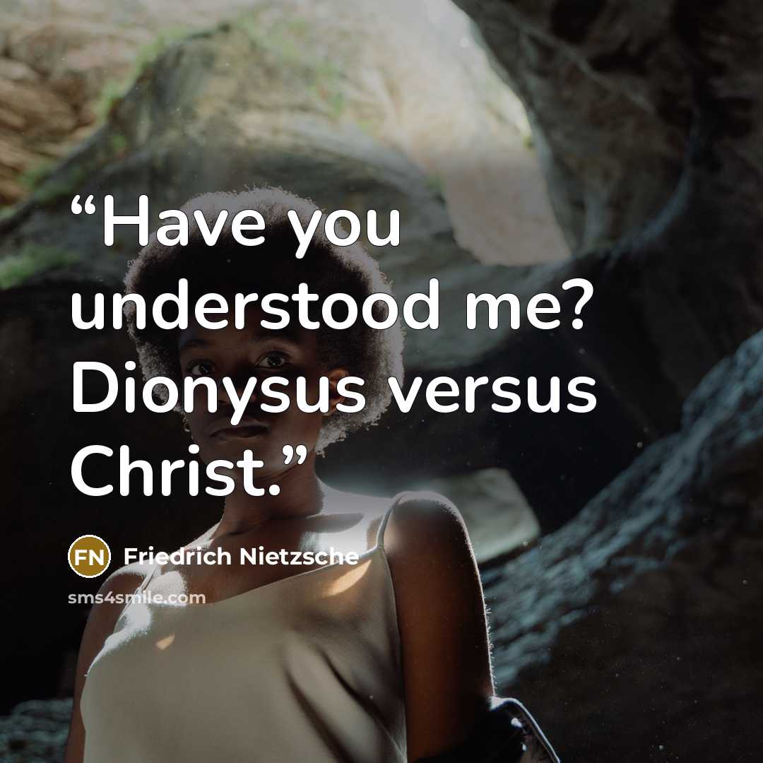 “Have you understood me? Dionysus versus Christ.” quote by Friedrich Nietzsche