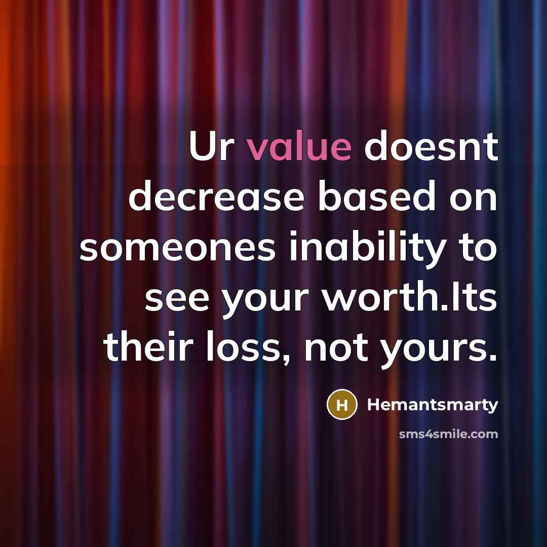 “Ur value doesnt decrease based on someones inability to see your worth.Its their loss, not yours.” quote by Hemantsmarty