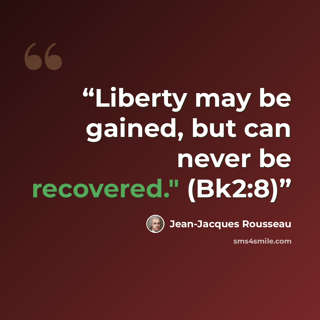 “Liberty may be gained, but can never be recovered." (Bk2:8)” quote by Jean-Jacques Rousseau