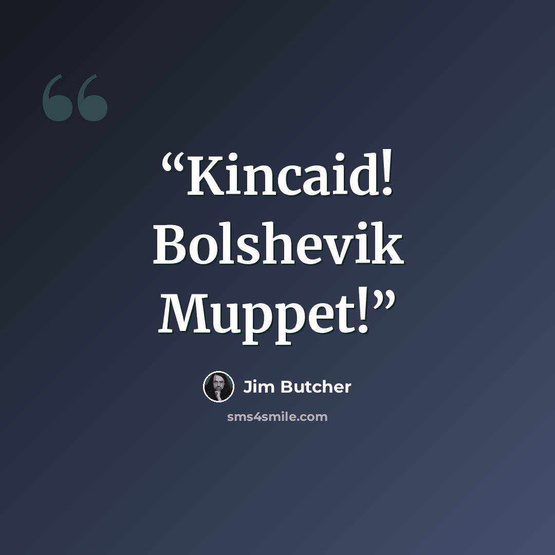 “Kincaid! Bolshevik Muppet!” quote by Jim Butcher